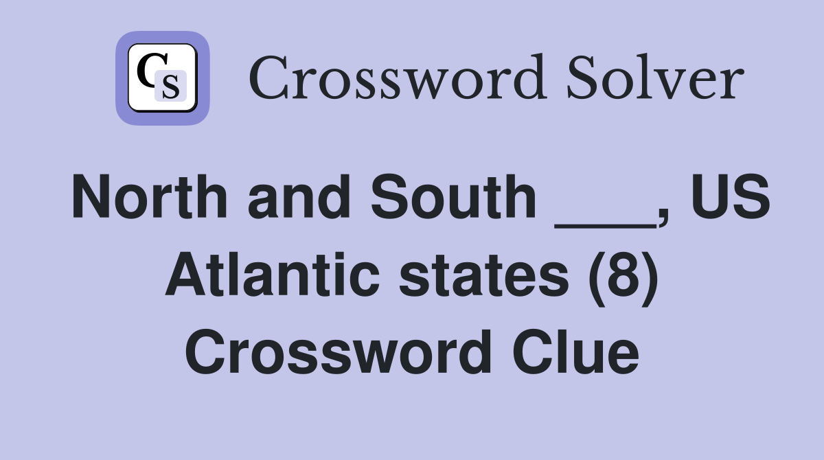 North and South ___, US Atlantic states (8) Crossword Clue