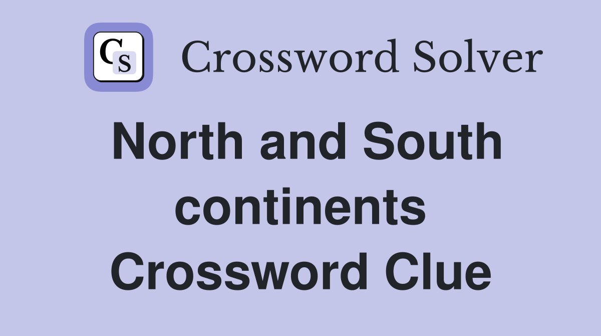 North and South continents Crossword Clue