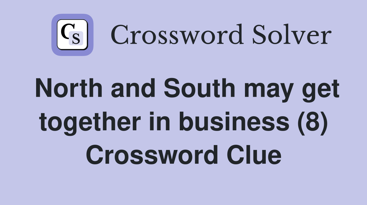 North and South may get together in business (8) Crossword Clue