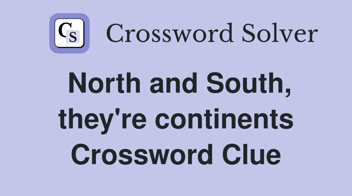 North and South, they're continents Crossword Clue
