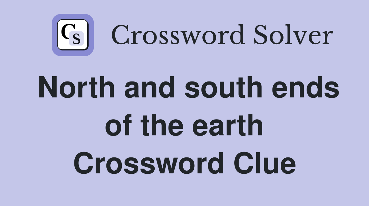 North and south ends of the earth Crossword Clue