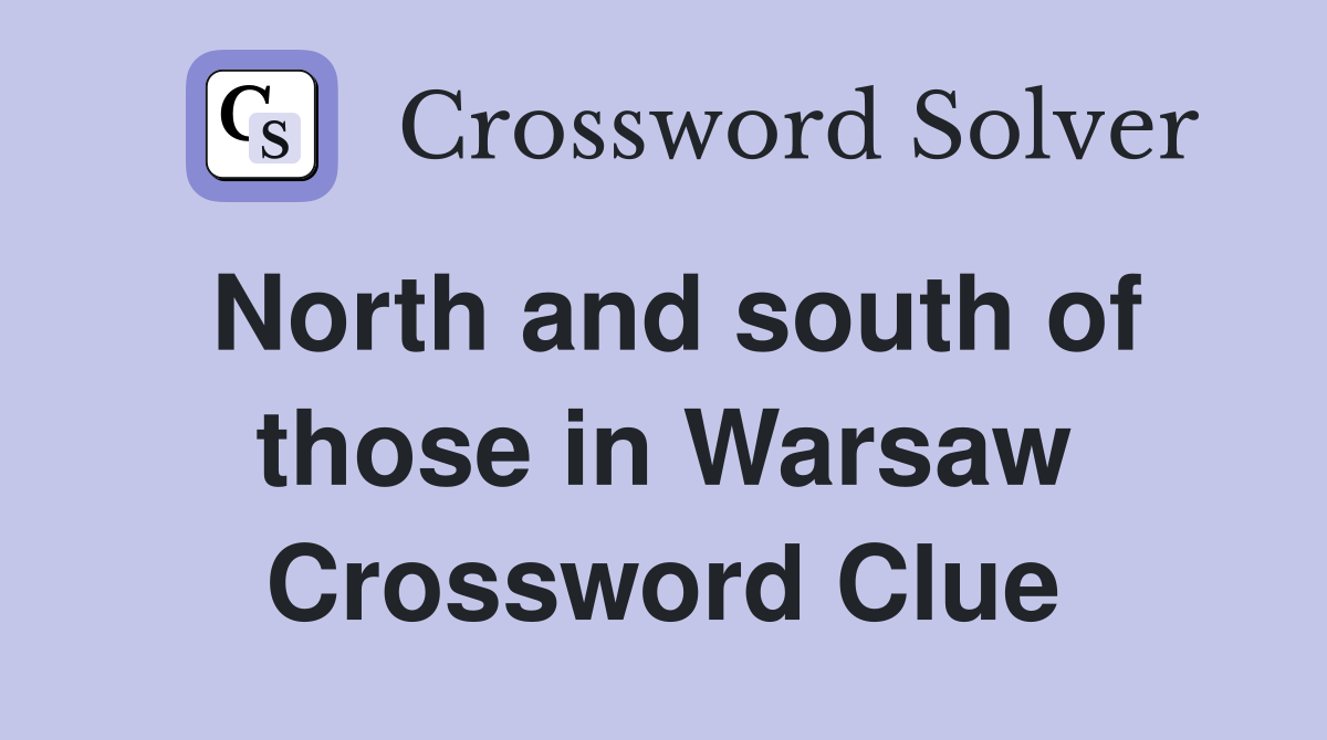 North and south of those in Warsaw Crossword Clue