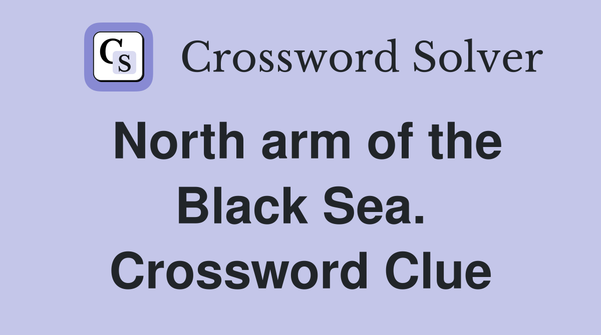 North arm of the Black Sea. Crossword Clue