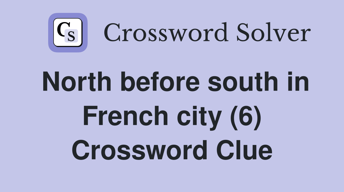 North before south in French city (6) Crossword Clue