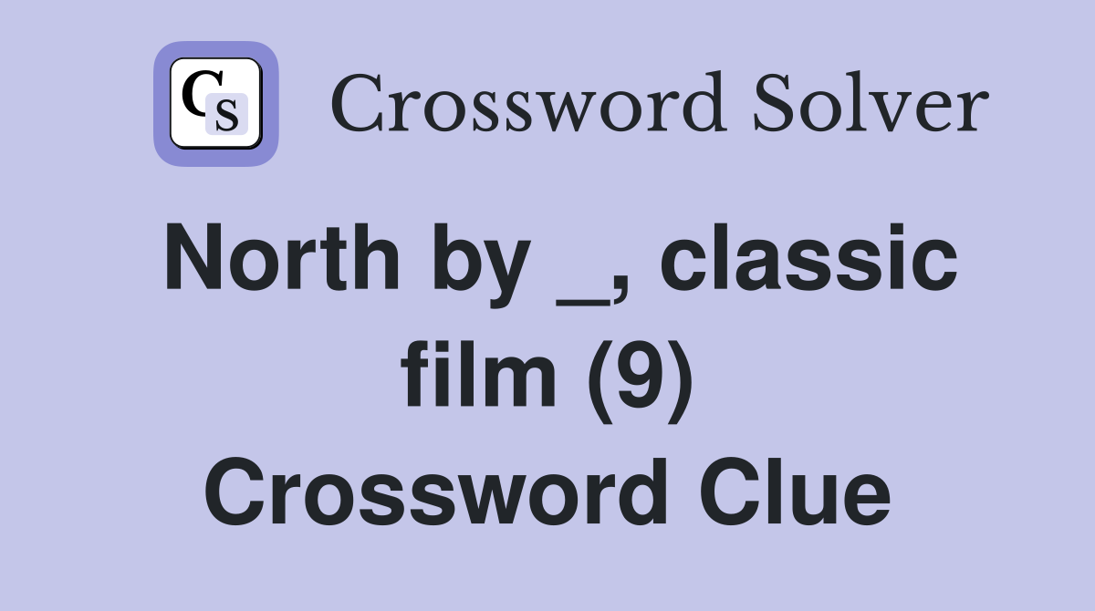 North by _, classic film (9) Crossword Clue