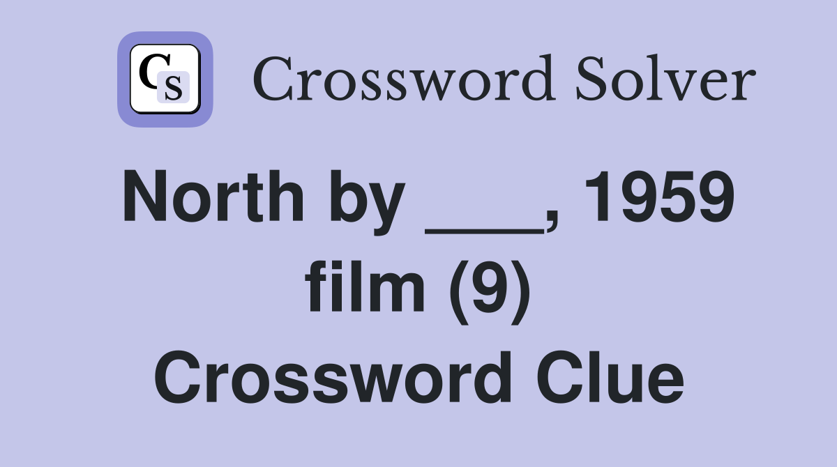 North by ___, 1959 film (9) Crossword Clue
