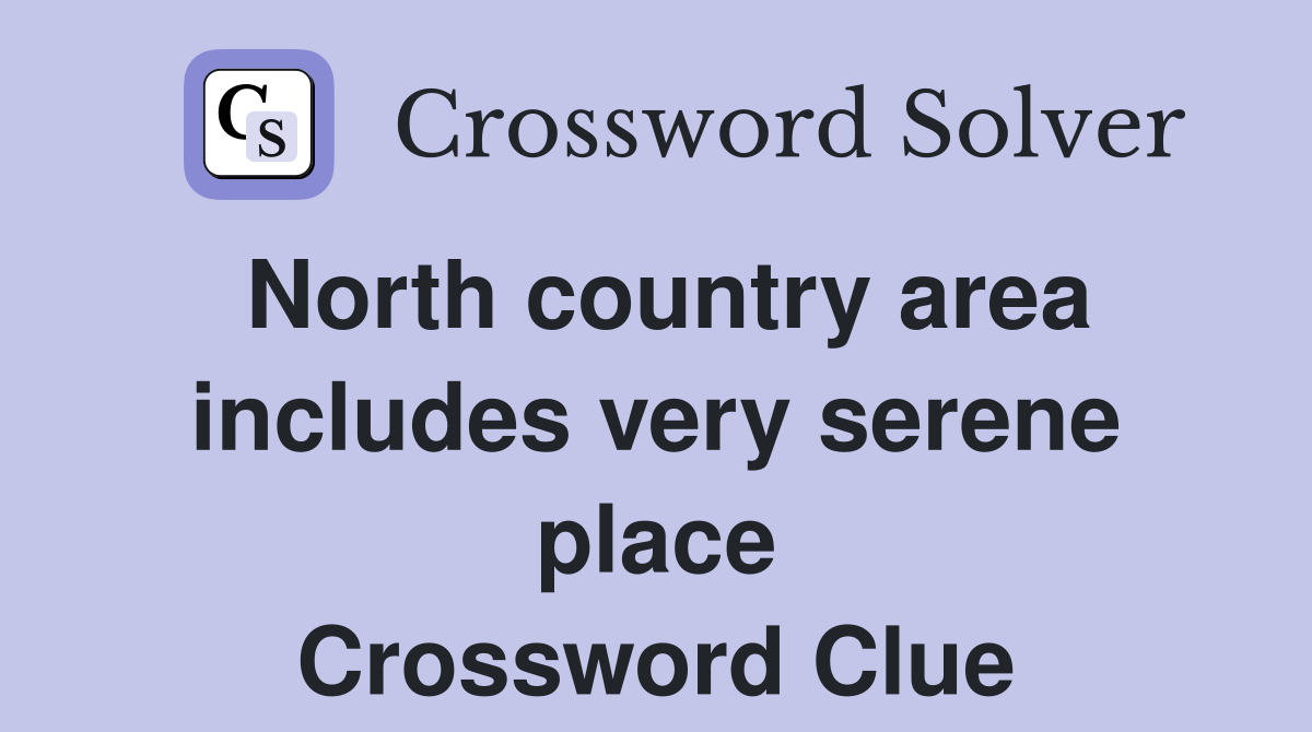 North country area includes very serene place Crossword Clue