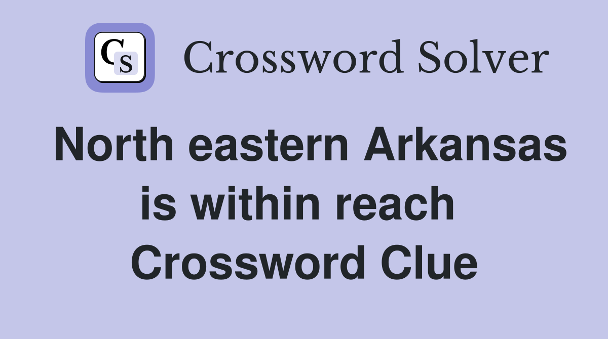 North eastern Arkansas is within reach  Crossword Clue