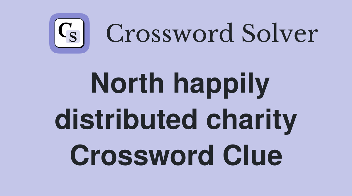 North happily distributed charity Crossword Clue