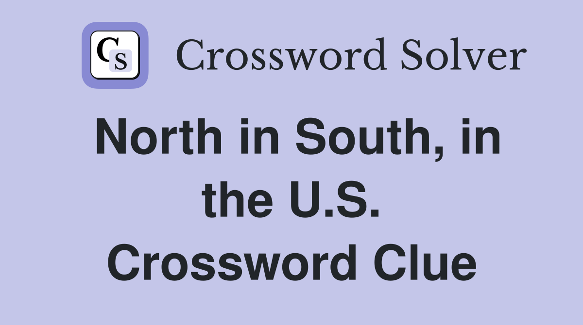 North in South, in the U.S. Crossword Clue