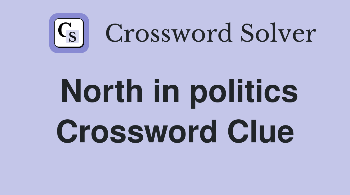 North in politics Crossword Clue