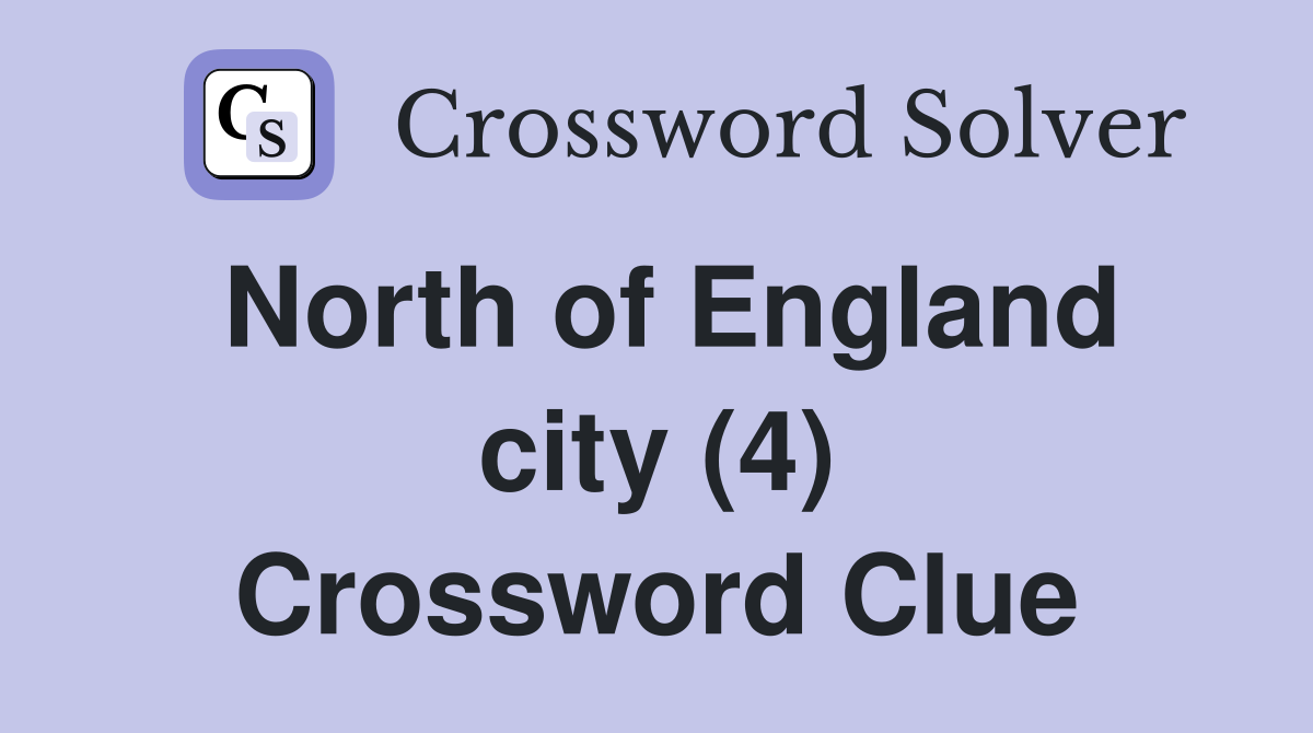 North of England city (4) Crossword Clue