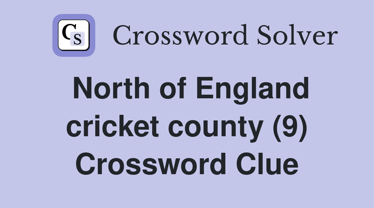 North of England cricket county (9) Crossword Clue