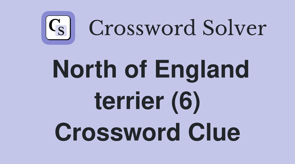 North of England terrier (6) Crossword Clue