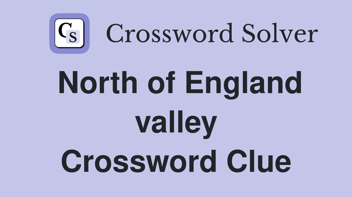 North of England valley Crossword Clue