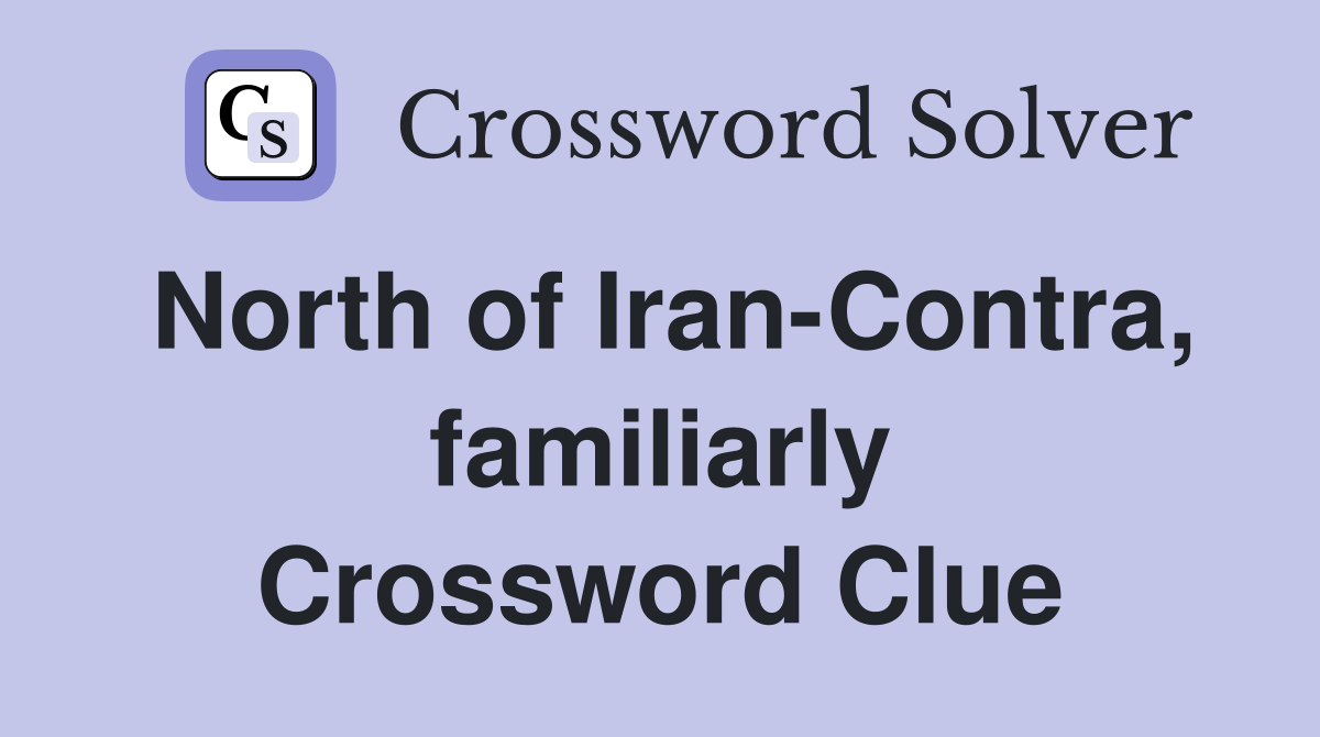 North of Iran-Contra, familiarly Crossword Clue