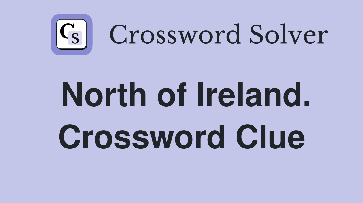 North of Ireland. Crossword Clue