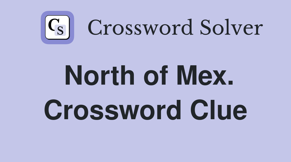 North of Mex. Crossword Clue