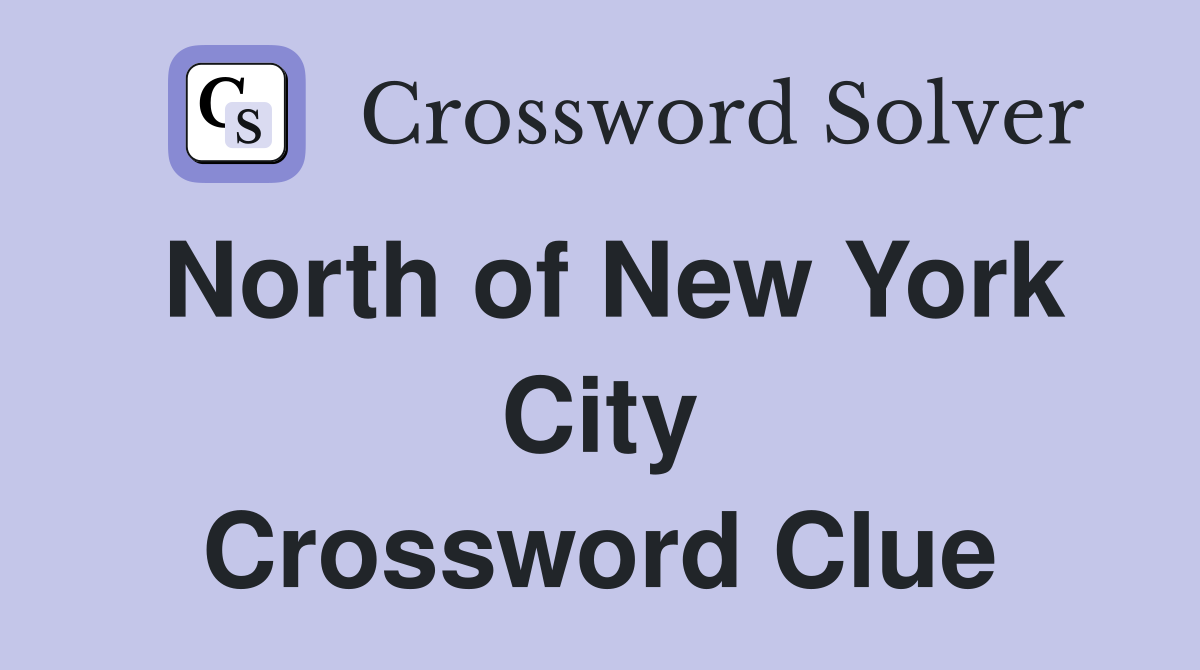 North of New York City Crossword Clue