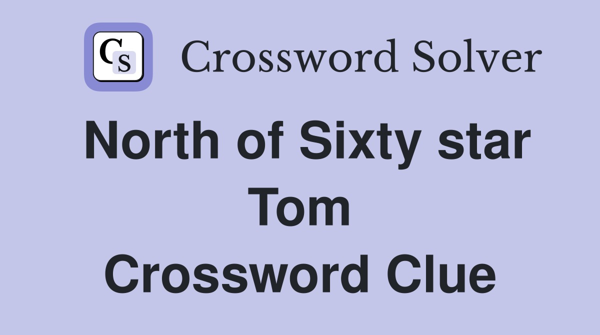 North of Sixty star Tom Crossword Clue