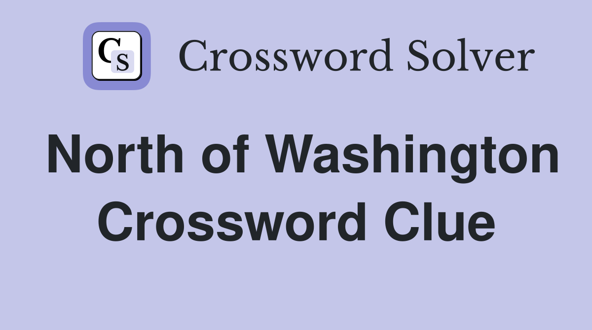 North of Washington Crossword Clue