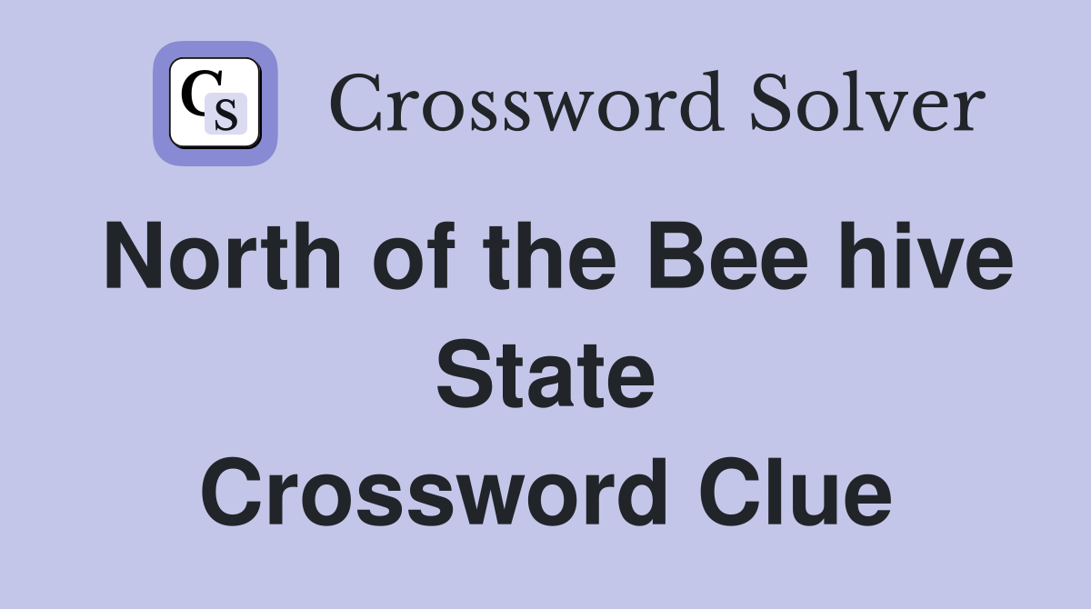 North of the Bee hive State Crossword Clue