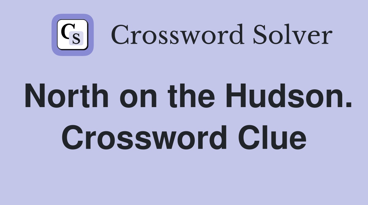 North on the Hudson. Crossword Clue