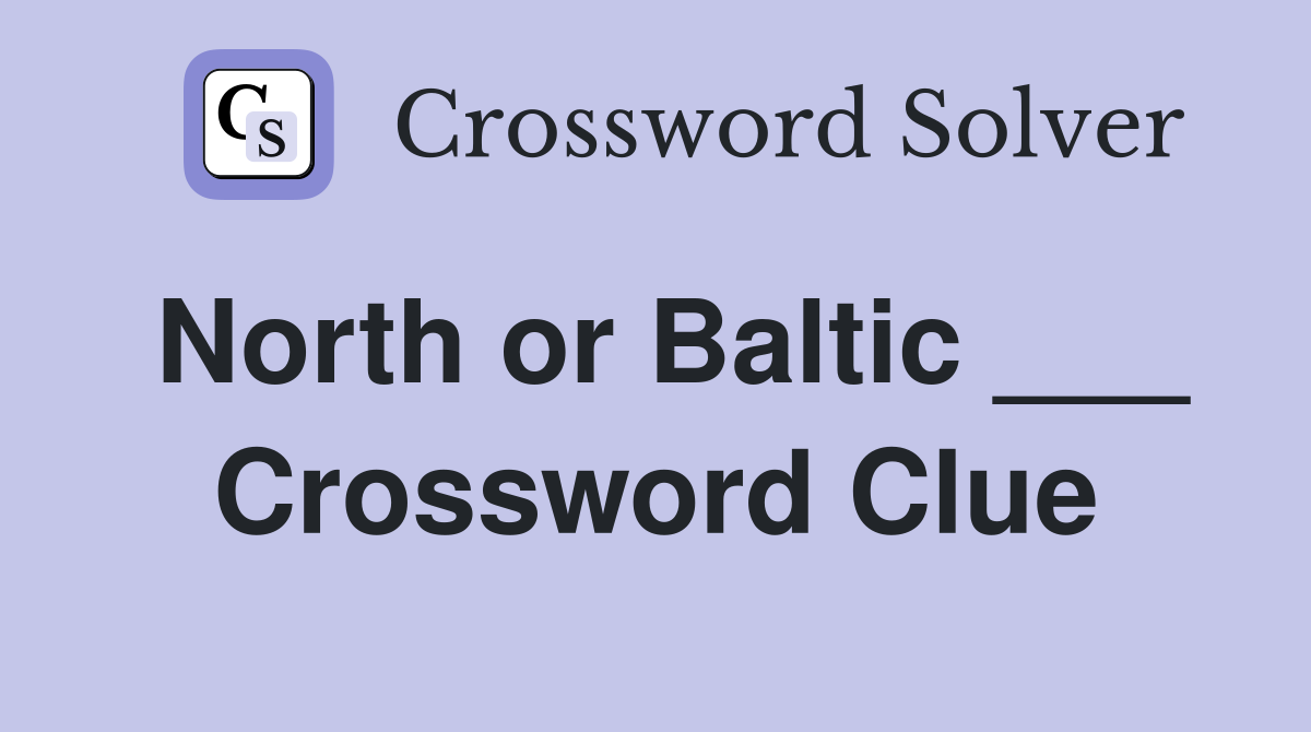 North or Baltic ___ Crossword Clue