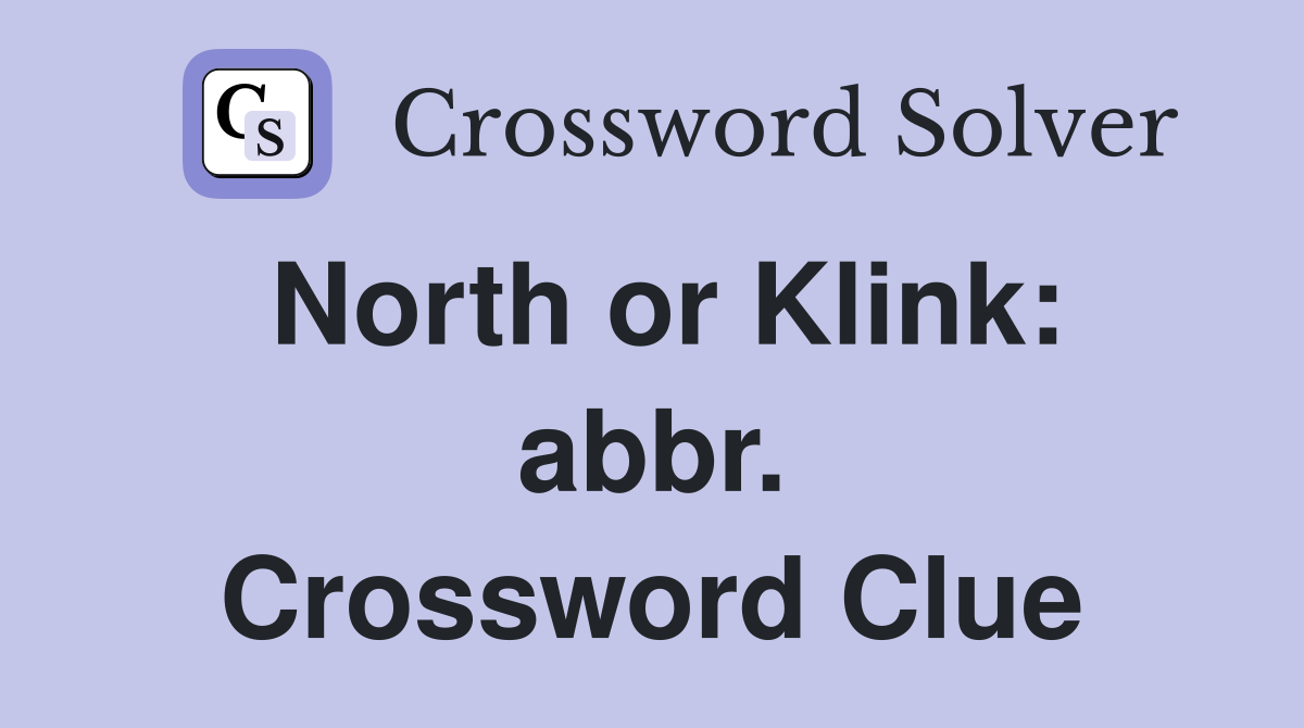 North or Klink: abbr. Crossword Clue