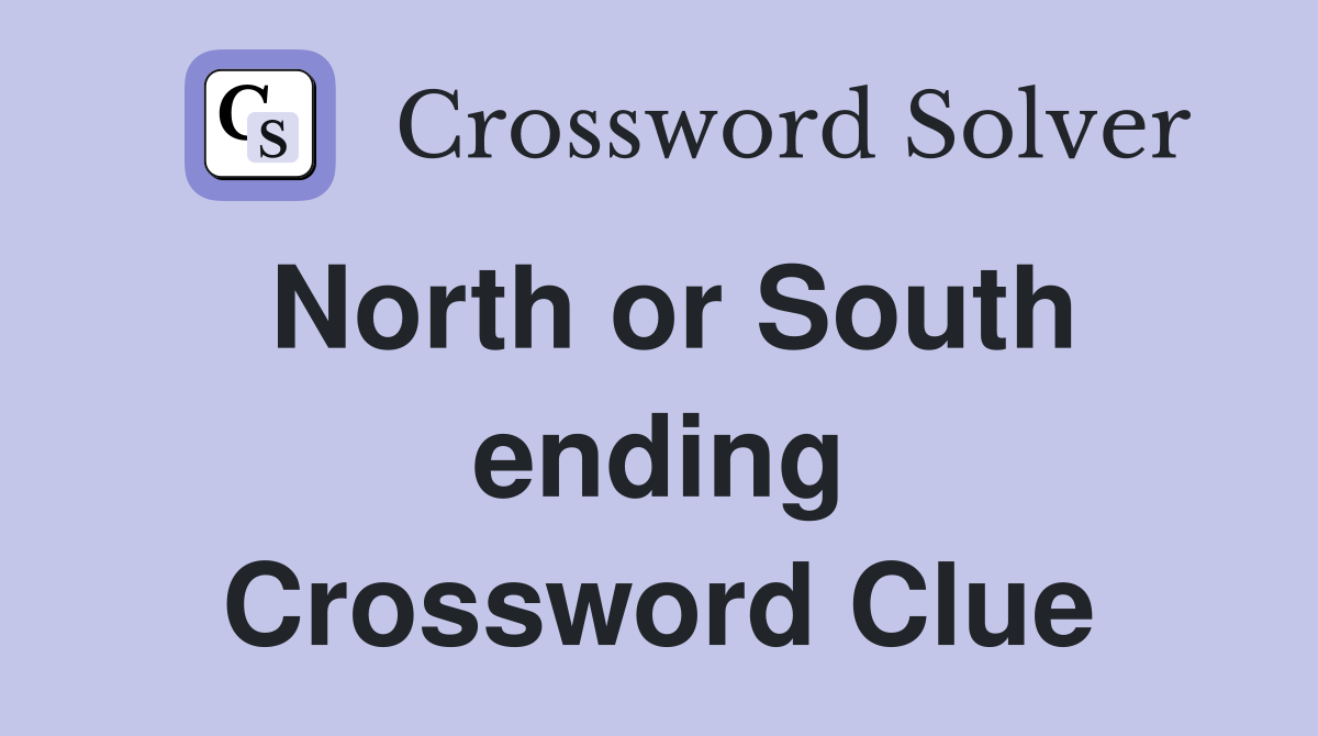 North or South ending Crossword Clue