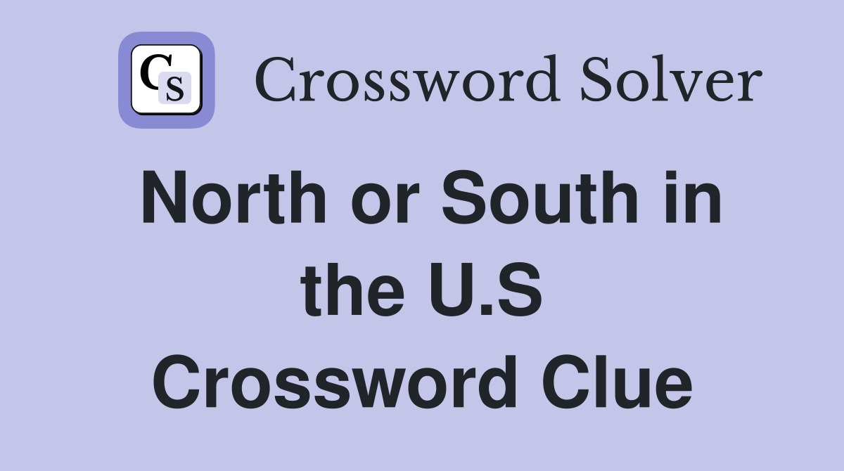 North or South in the U.S Crossword Clue
