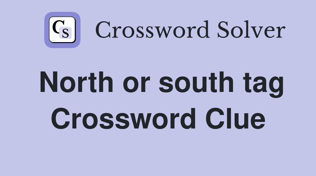 North or south tag Crossword Clue