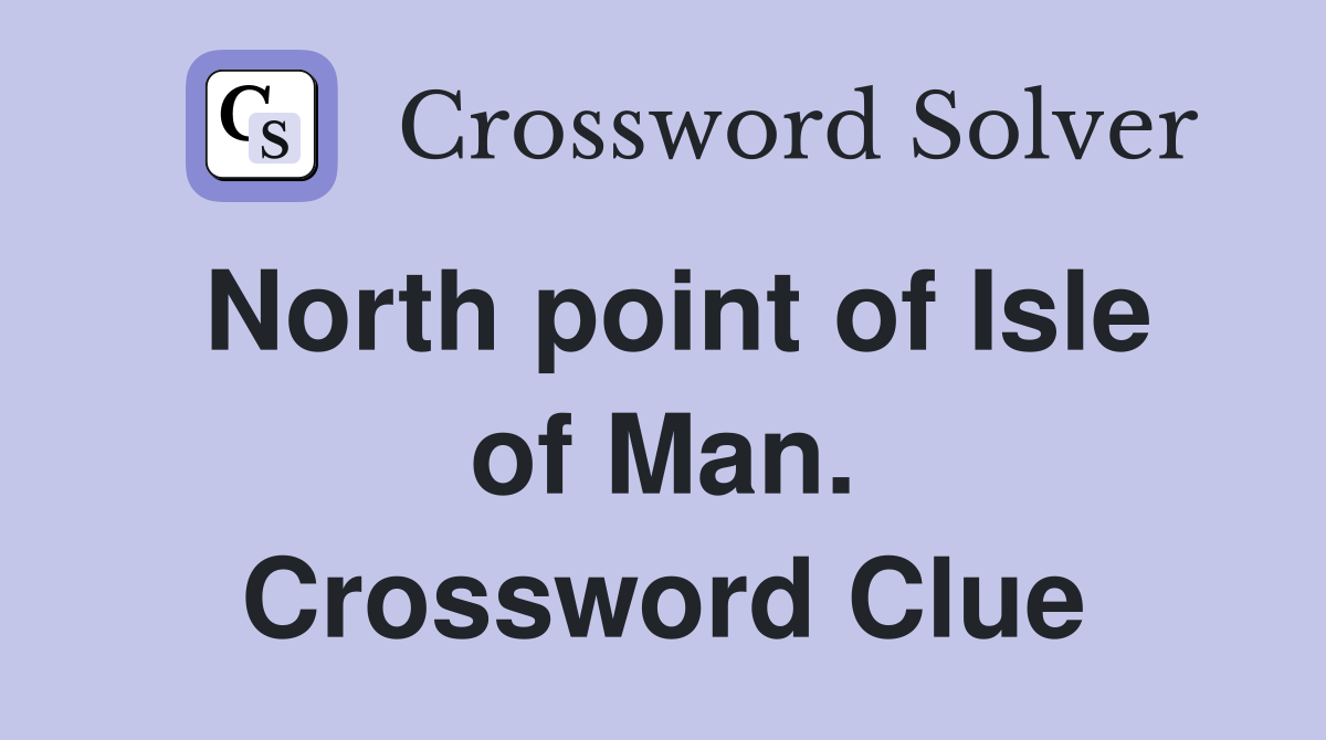 North point of Isle of Man. Crossword Clue