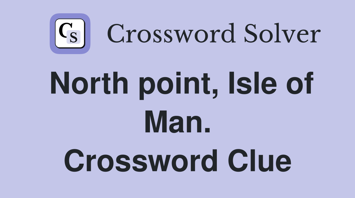 North point, Isle of Man. Crossword Clue
