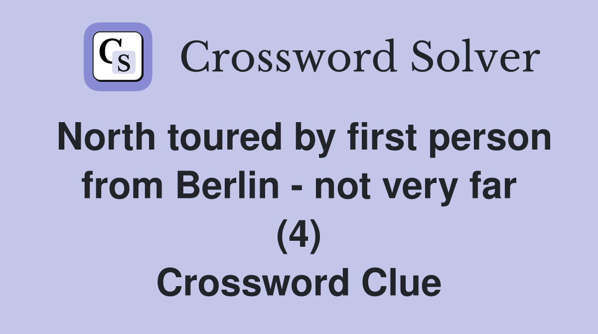 North toured by first person from Berlin - not very far (4) Crossword Clue