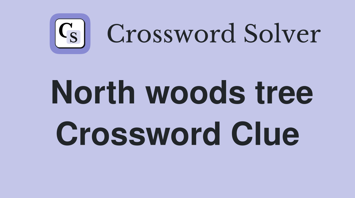 North woods tree Crossword Clue