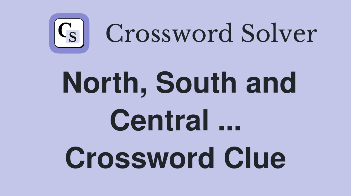 North, South and Central ... Crossword Clue