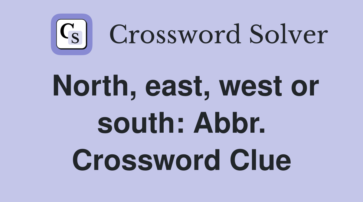 North, east, west or south: Abbr. Crossword Clue