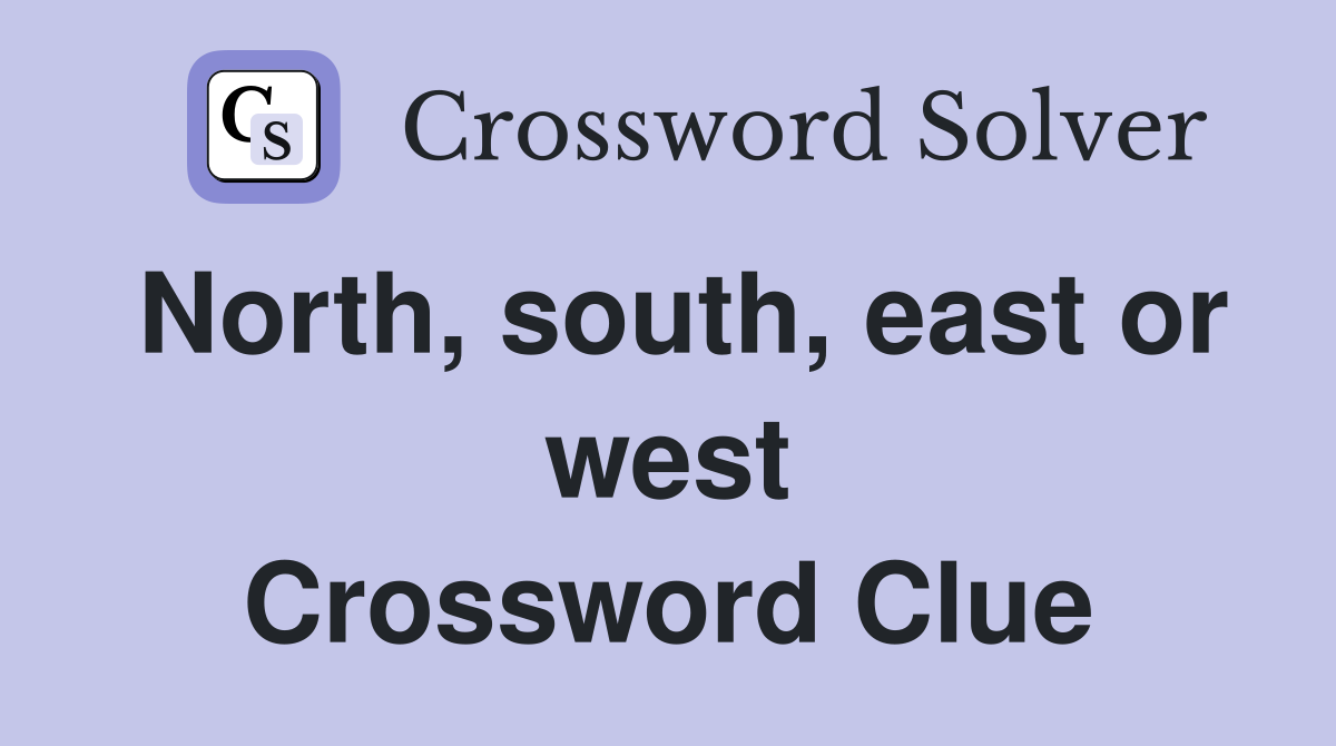 North, south, east or west Crossword Clue