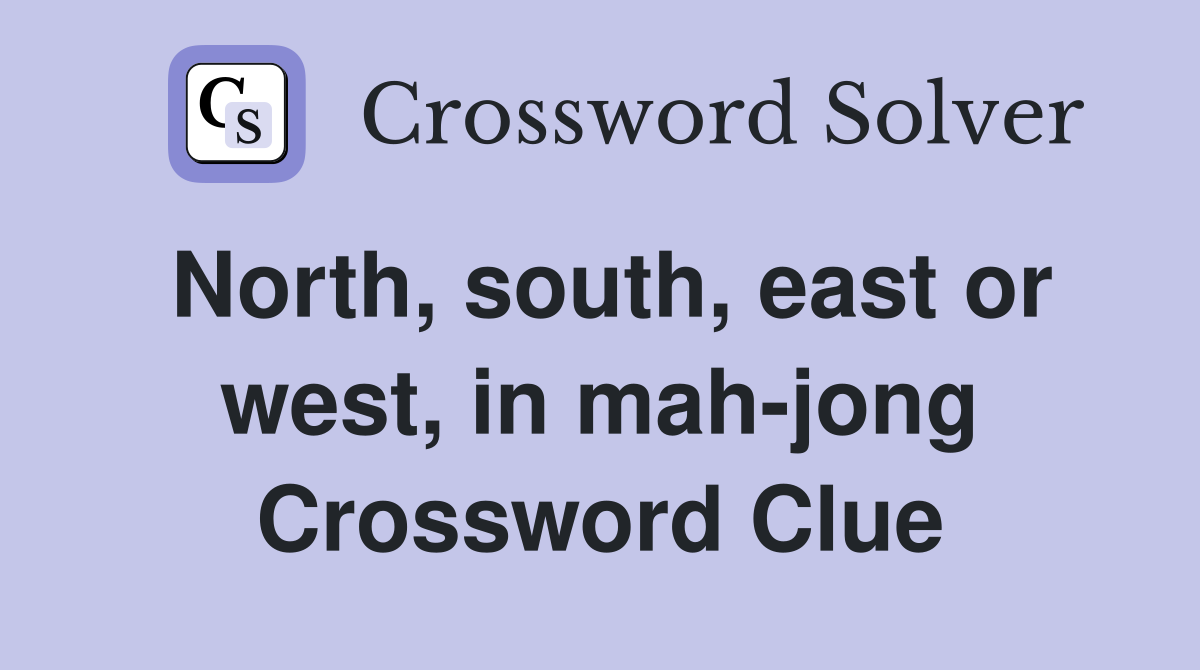 North, south, east or west, in mah-jong Crossword Clue