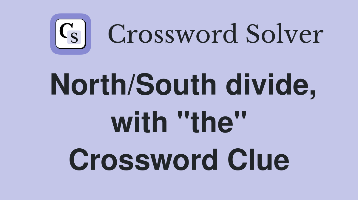 North/South divide, with "the" Crossword Clue