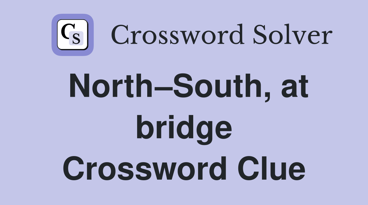 North–South, at bridge Crossword Clue