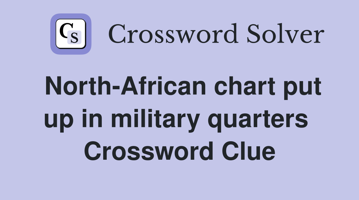 North-African chart put up in military quarters  Crossword Clue
