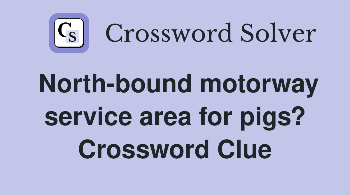North-bound motorway service area for pigs? Crossword Clue