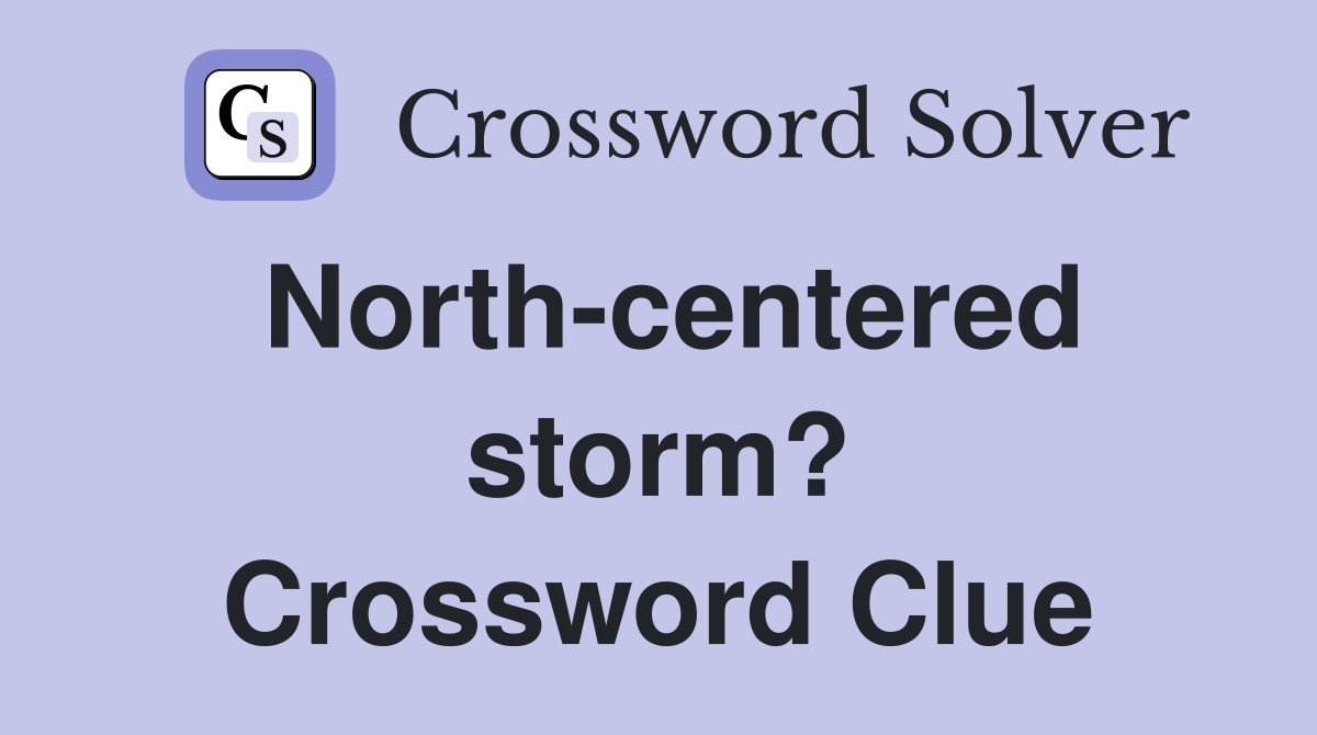 North-centered storm? Crossword Clue