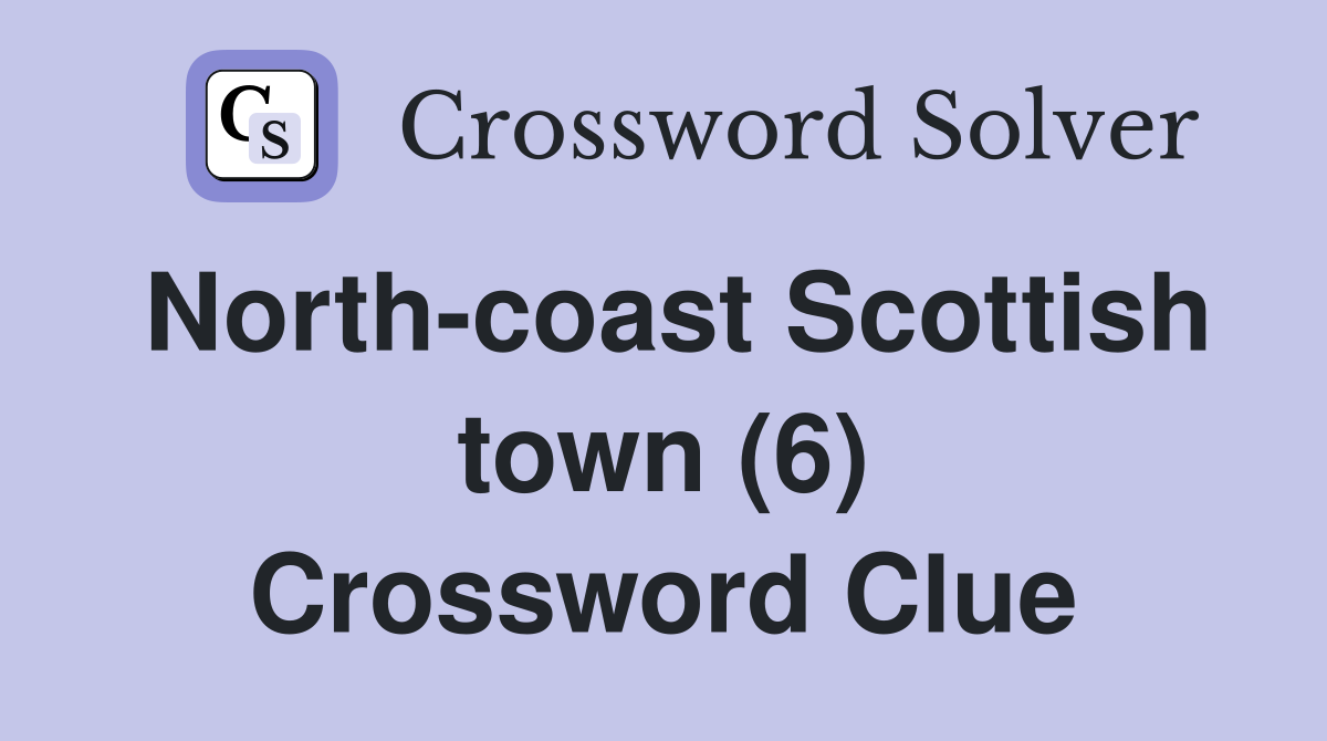 North-coast Scottish town (6) Crossword Clue