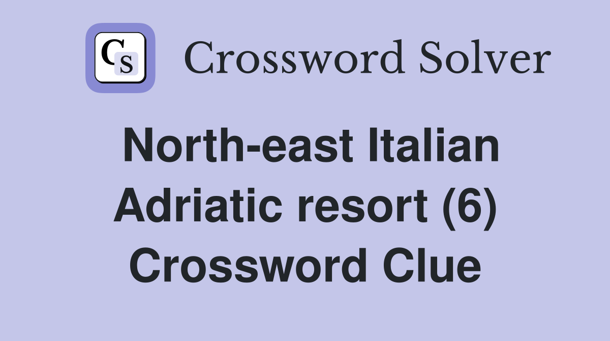 North-east Italian Adriatic resort (6) Crossword Clue