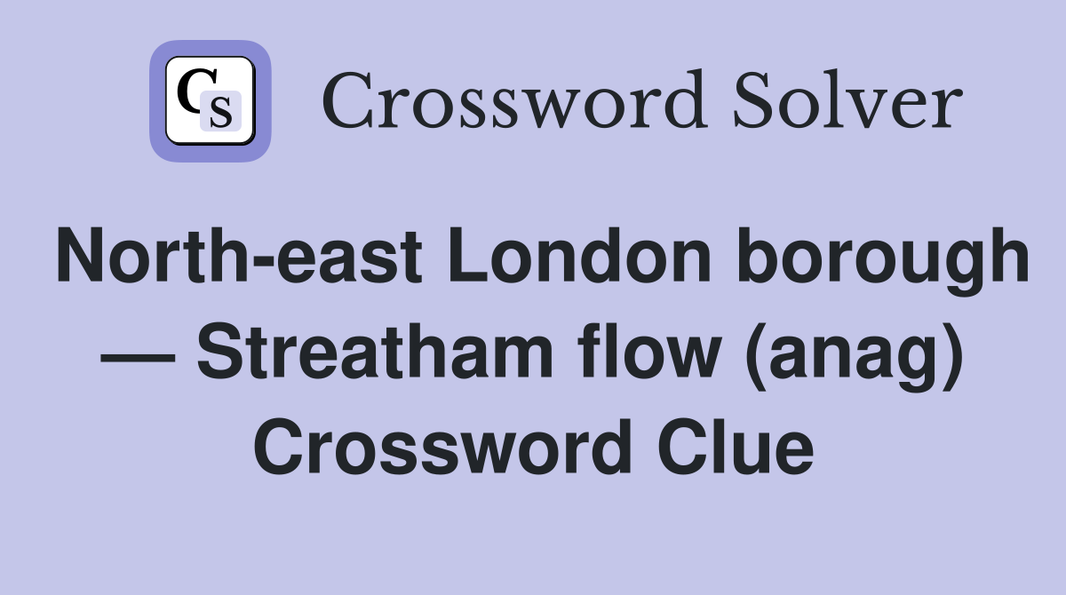 North-east London borough — Streatham flow (anag) Crossword Clue