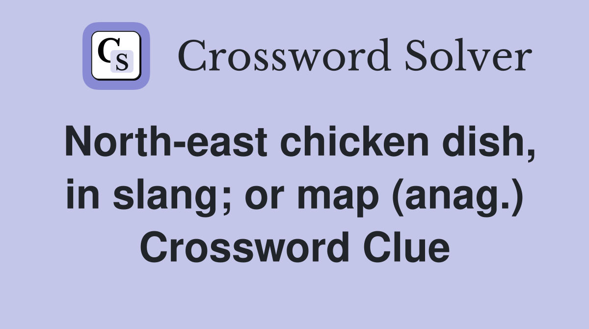 North-east chicken dish, in slang; or map (anag.) Crossword Clue