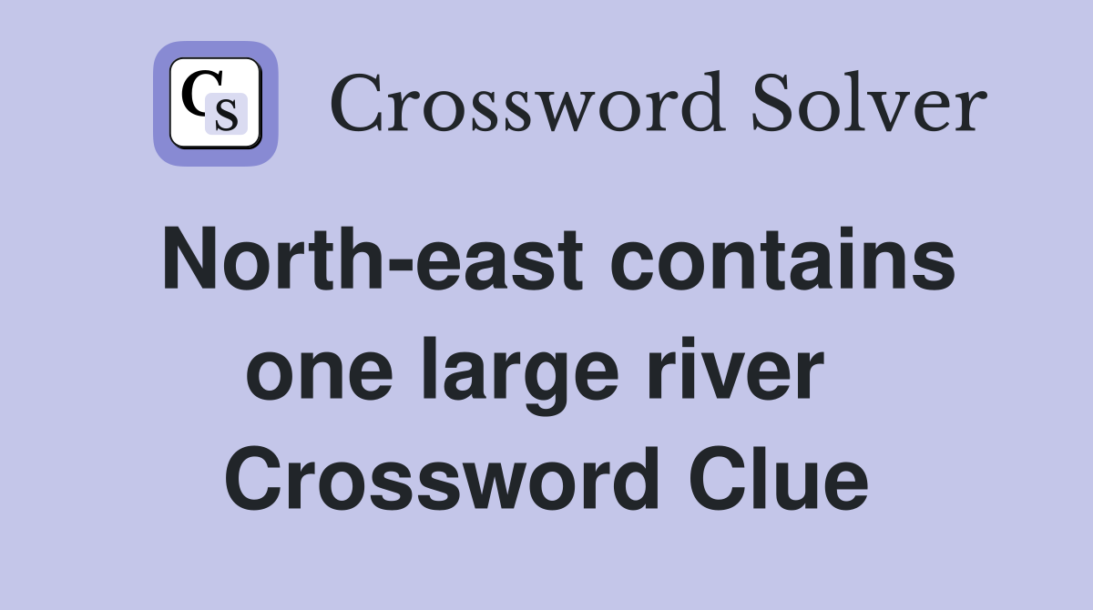 North-east contains one large river  Crossword Clue